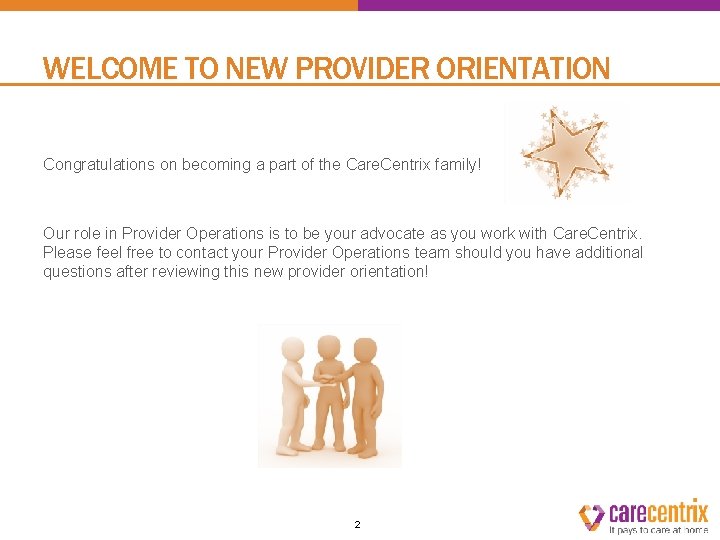 WELCOME TO NEW PROVIDER ORIENTATION Congratulations on becoming a part of the Care. Centrix