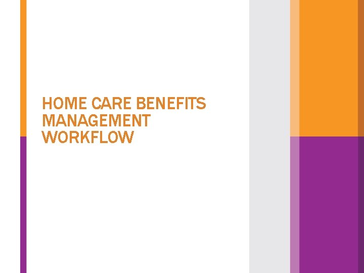 HOME CARE BENEFITS MANAGEMENT WORKFLOW 