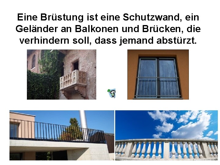 Eine Brüstung ist eine Schutzwand, ein Geländer an Balkonen und Brücken, die verhindern soll,