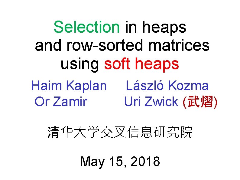Selection in heaps and row-sorted matrices using soft heaps Haim Kaplan László Kozma Or