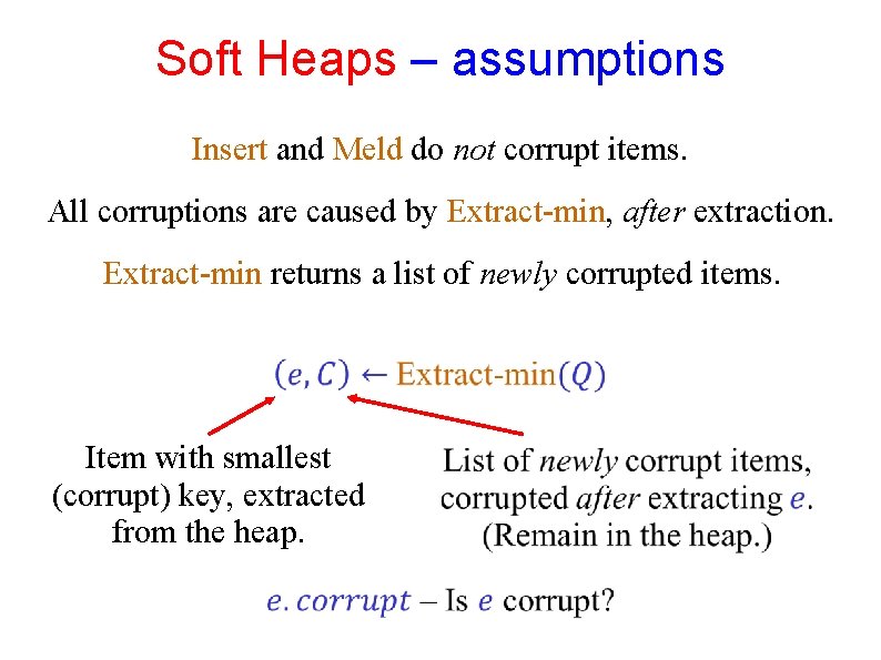 Soft Heaps – assumptions Insert and Meld do not corrupt items. All corruptions are