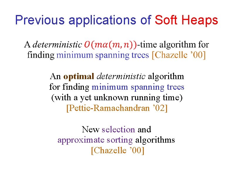 Previous applications of Soft Heaps An optimal deterministic algorithm for finding minimum spanning trees