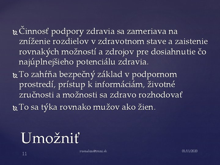 Činnosť podpory zdravia sa zameriava na zníženie rozdielov v zdravotnom stave a zaistenie rovnakých