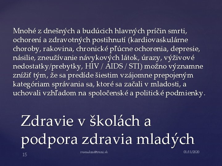 Mnohé z dnešných a budúcich hlavných príčin smrti, ochorení a zdravotných postihnutí (kardiovaskulárne choroby,