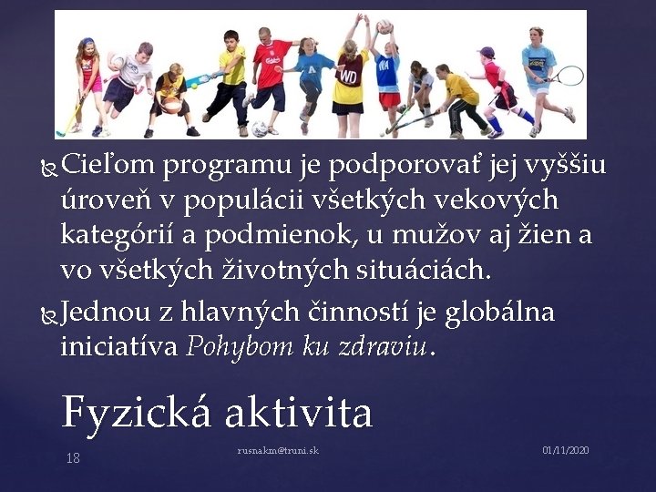 Cieľom programu je podporovať jej vyššiu úroveň v populácii všetkých vekových kategórií a podmienok,
