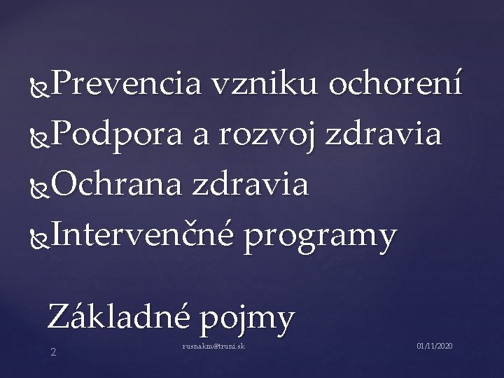 Prevencia vzniku ochorení Podpora a rozvoj zdravia Ochrana zdravia Intervenčné programy Základné pojmy 2