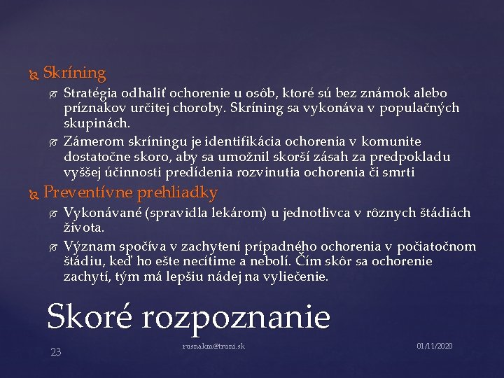  Skríning Stratégia odhaliť ochorenie u osôb, ktoré sú bez známok alebo príznakov určitej