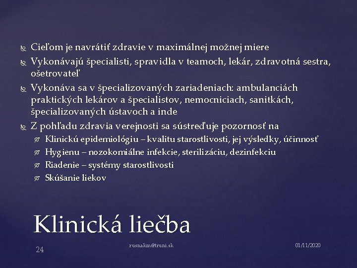  Cieľom je navrátiť zdravie v maximálnej možnej miere Vykonávajú špecialisti, spravidla v teamoch,