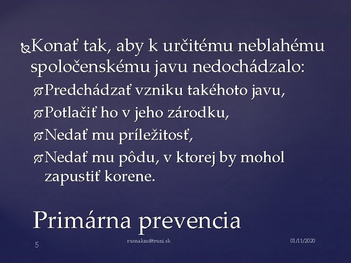 Konať tak, aby k určitému neblahému spoločenskému javu nedochádzalo: Predchádzať vzniku takéhoto javu, Potlačiť