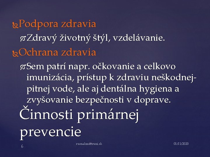 Podpora zdravia Zdravý životný štýl, vzdelávanie. Ochrana zdravia Sem patrí napr. očkovanie a celkovo