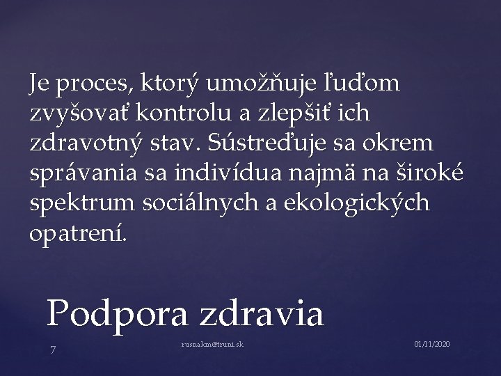 Je proces, ktorý umožňuje ľuďom zvyšovať kontrolu a zlepšiť ich zdravotný stav. Sústreďuje sa