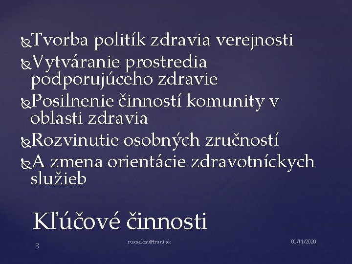 Tvorba politík zdravia verejnosti Vytváranie prostredia podporujúceho zdravie Posilnenie činností komunity v oblasti zdravia