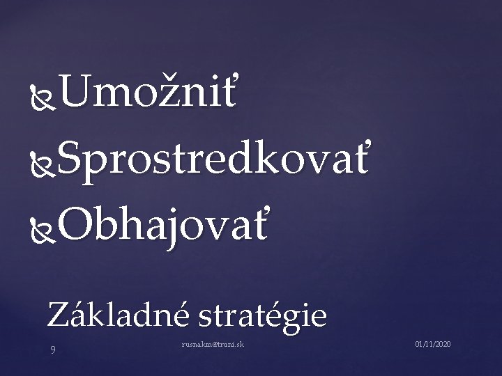 Umožniť Sprostredkovať Obhajovať Základné stratégie 9 rusnakm@truni. sk 01/11/2020 