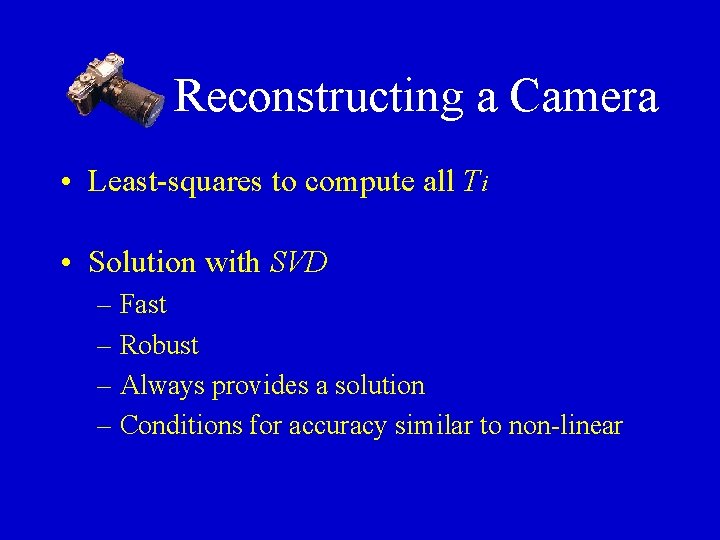 Reconstructing a Camera • Least-squares to compute all Ti • Solution with SVD –
