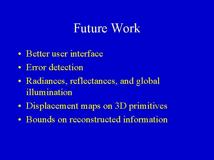 Future Work • Better user interface • Error detection • Radiances, reflectances, and global