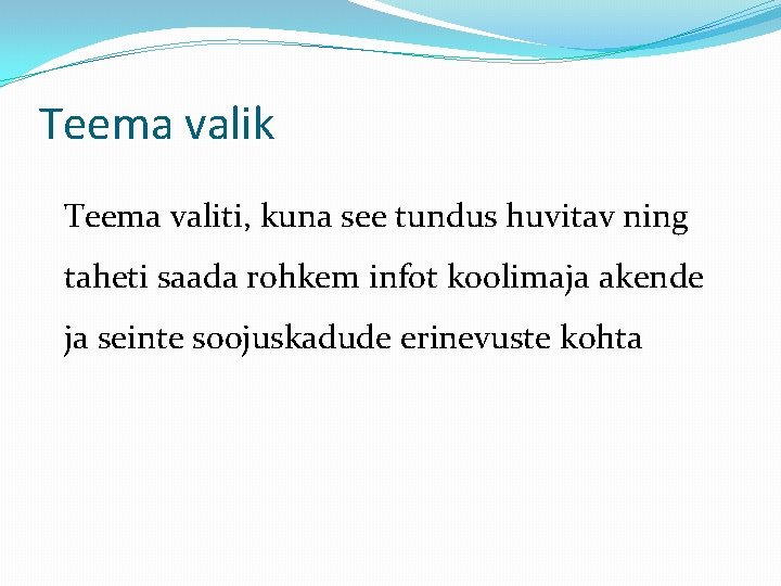 Teema valik Teema valiti, kuna see tundus huvitav ning taheti saada rohkem infot koolimaja