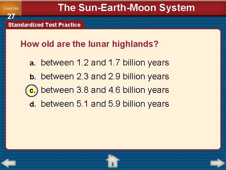 CHAPTER 27 The Sun-Earth-Moon System Standardized Test Practice How old are the lunar highlands?