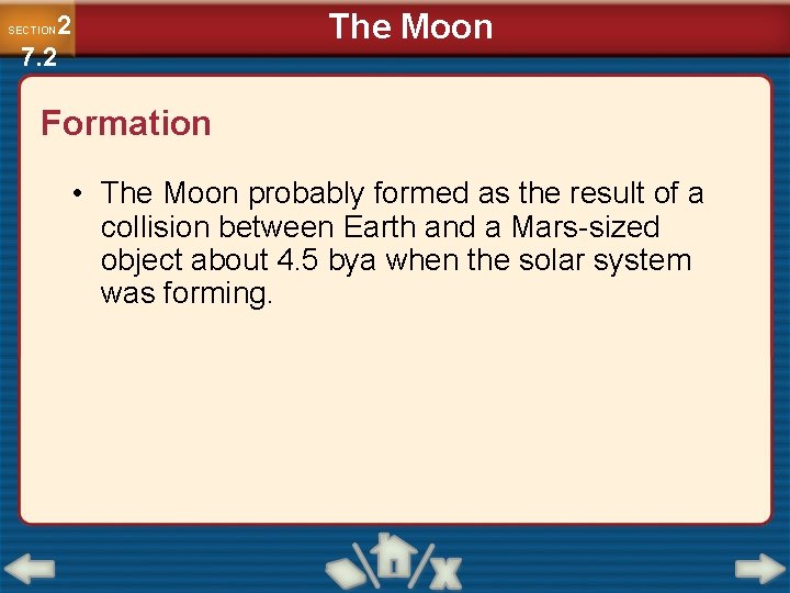 2 7. 2 SECTION The Moon Formation • The Moon probably formed as the