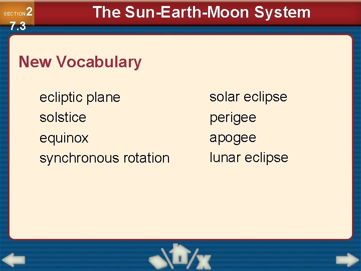 2 7. 3 SECTION The Sun-Earth-Moon System New Vocabulary ecliptic plane solstice equinox synchronous