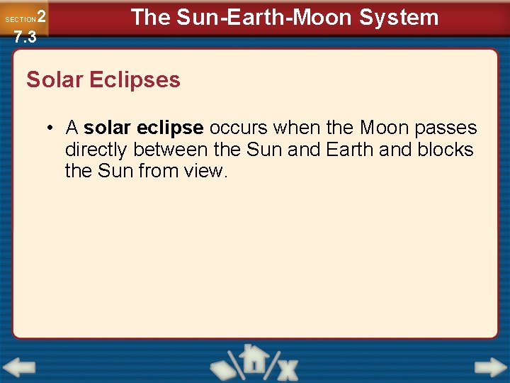 2 7. 3 SECTION The Sun-Earth-Moon System Solar Eclipses • A solar eclipse occurs