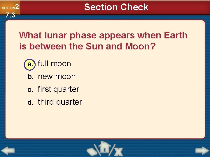 Section Check 2 7. 3 SECTION What lunar phase appears when Earth is between