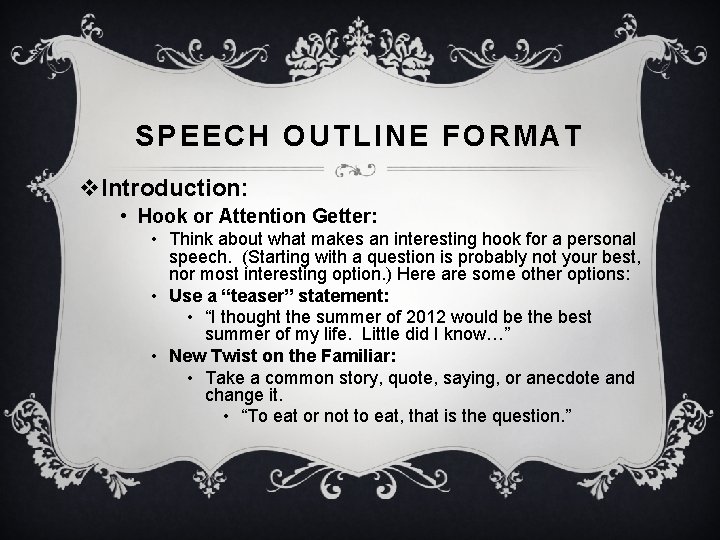 SPEECH OUTLINE FORMAT v. Introduction: • Hook or Attention Getter: • Think about what
