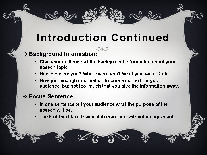 Introduction Continued v Background Information: • Give your audience a little background information about