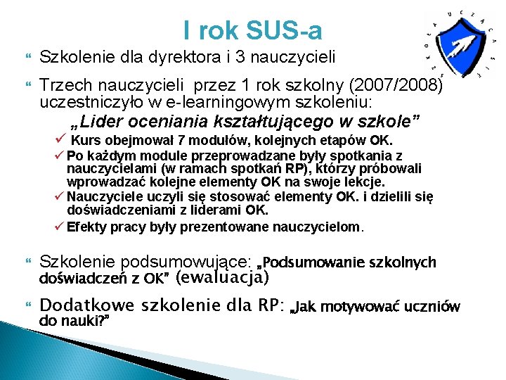 I rok SUS-a Szkolenie dla dyrektora i 3 nauczycieli Trzech nauczycieli przez 1 rok