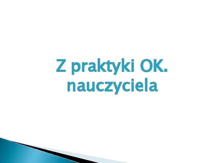 Z praktyki OK. nauczyciela 