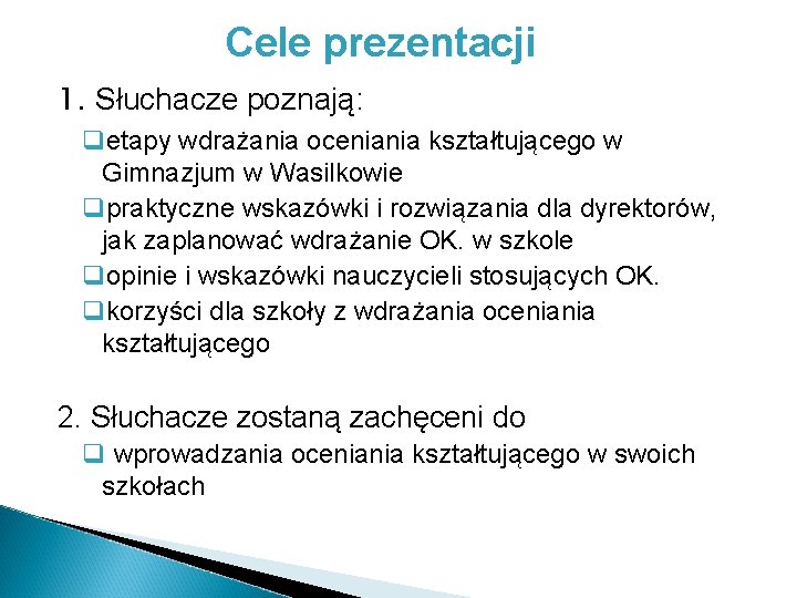 Cele prezentacji 1. Słuchacze poznają: qetapy wdrażania oceniania kształtującego w Gimnazjum w Wasilkowie qpraktyczne