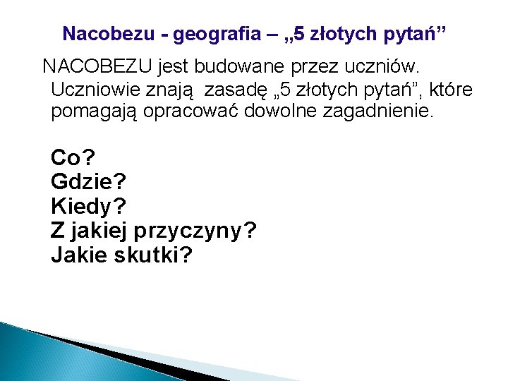 Nacobezu - geografia – „ 5 złotych pytań” NACOBEZU jest budowane przez uczniów. Uczniowie