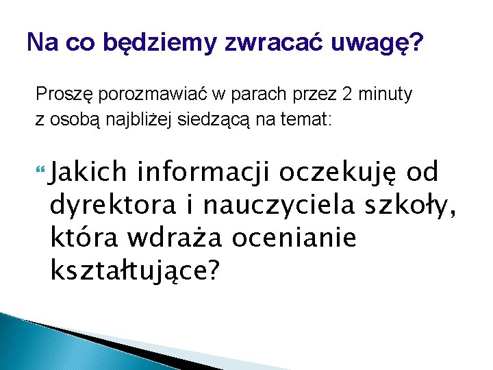 Na co będziemy zwracać uwagę? Proszę porozmawiać w parach przez 2 minuty z osobą