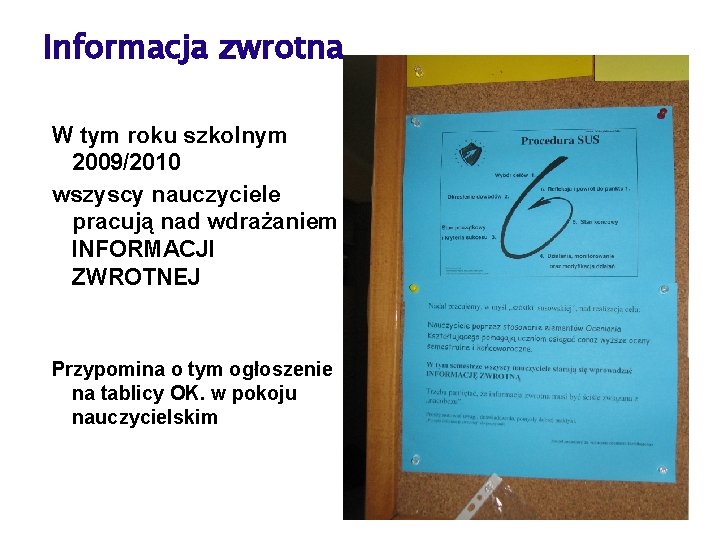 Informacja zwrotna W tym roku szkolnym 2009/2010 wszyscy nauczyciele pracują nad wdrażaniem INFORMACJI ZWROTNEJ