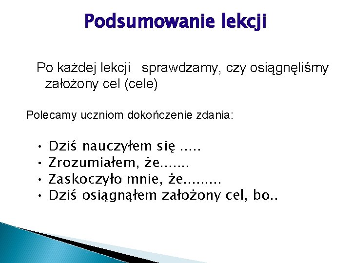 Podsumowanie lekcji Po każdej lekcji sprawdzamy, czy osiągnęliśmy założony cel (cele) Polecamy uczniom dokończenie