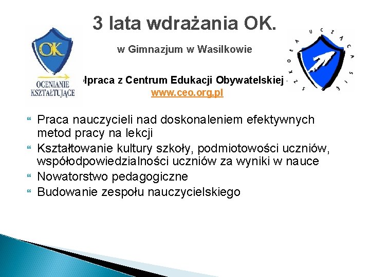 3 lata wdrażania OK. w Gimnazjum w Wasilkowie Współpraca z Centrum Edukacji Obywatelskiej –