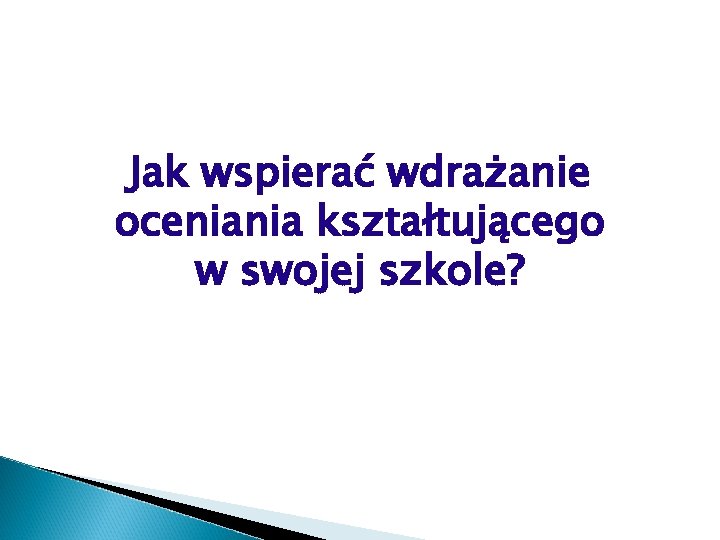 Jak wspierać wdrażanie oceniania kształtującego w swojej szkole? 