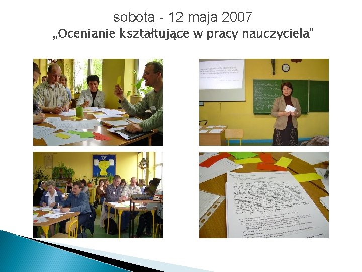  sobota - 12 maja 2007 „Ocenianie kształtujące w pracy nauczyciela” 