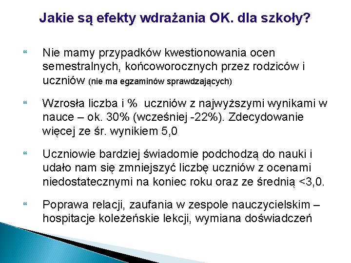 Jakie są efekty wdrażania OK. dla szkoły? Nie mamy przypadków kwestionowania ocen semestralnych, końcoworocznych