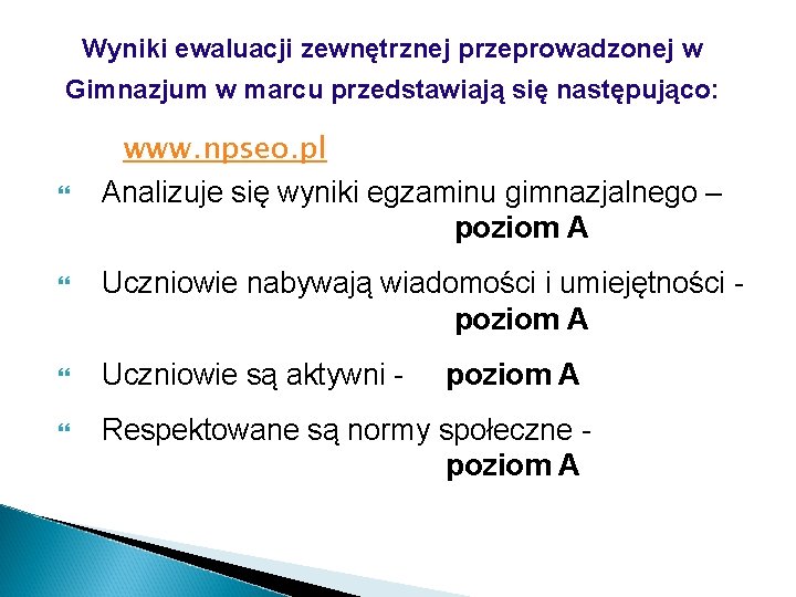 Wyniki ewaluacji zewnętrznej przeprowadzonej w Gimnazjum w marcu przedstawiają się następująco: www. npseo. pl