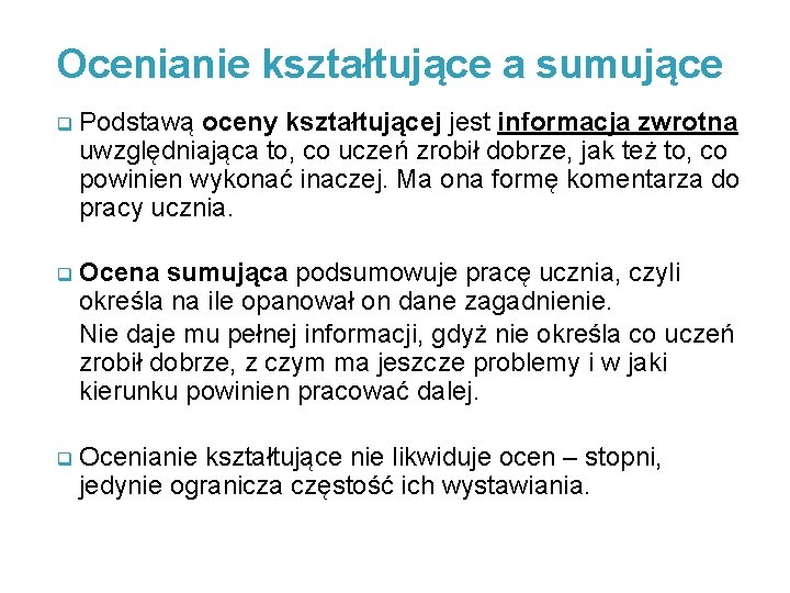 Ocenianie kształtujące a sumujące q Podstawą oceny kształtującej jest informacja zwrotna uwzględniająca to, co