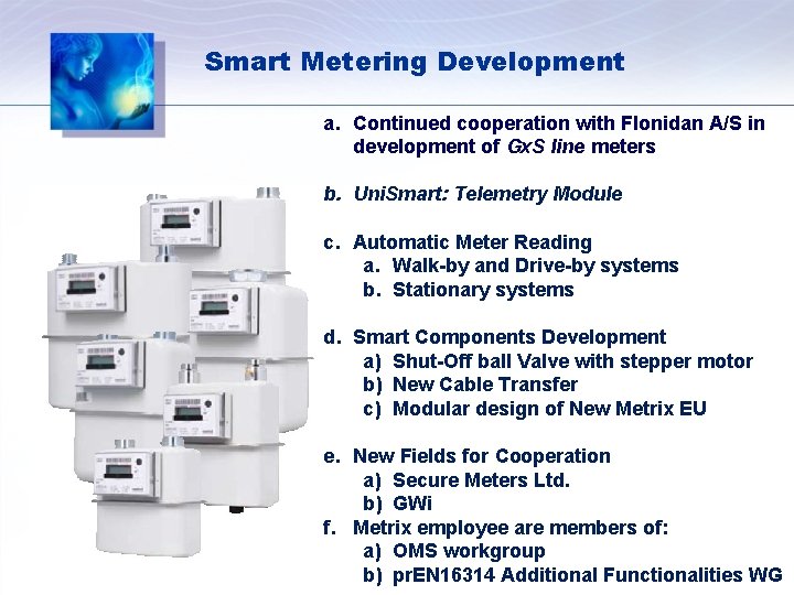 Smart Metering Development a. Continued cooperation with Flonidan A/S in development of Gx. S