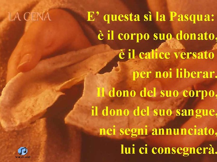 LA CENA E’ questa sì la Pasqua: è il corpo suo donato, è il