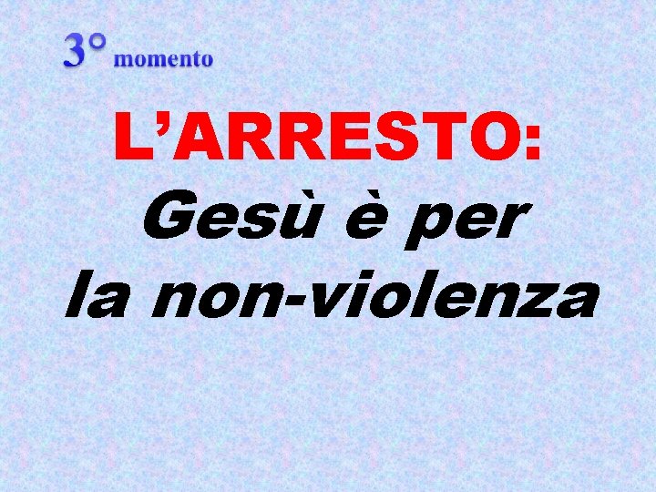 L’ARRESTO: Gesù è per la non-violenza 