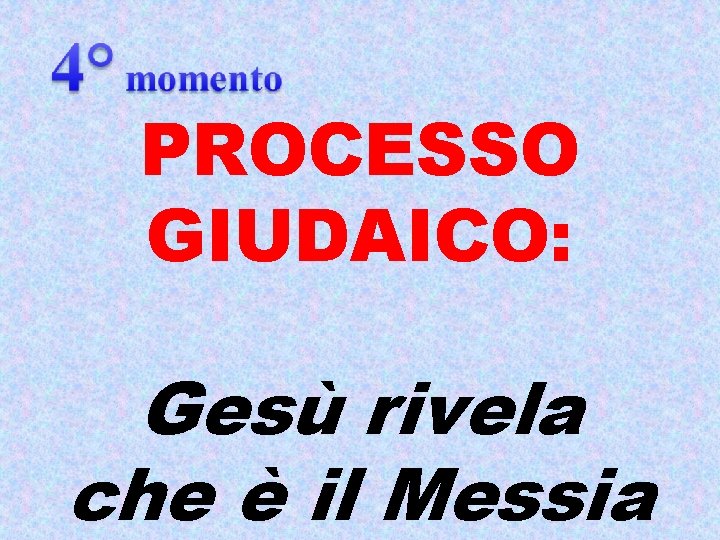 PROCESSO GIUDAICO: Gesù rivela che è il Messia 