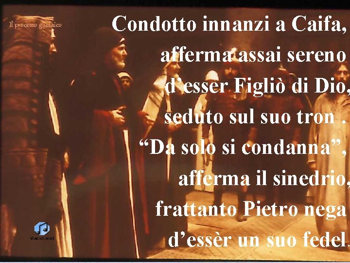 Il processo giudaico Condotto innanzi a Caifa, afferma assai sereno d’esser Figliò di Dio,