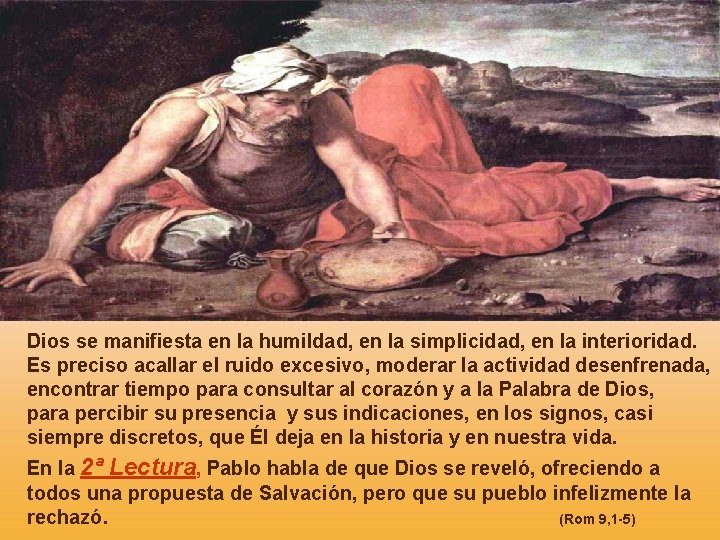 Dios se manifiesta en la humildad, en la simplicidad, en la interioridad. Es preciso