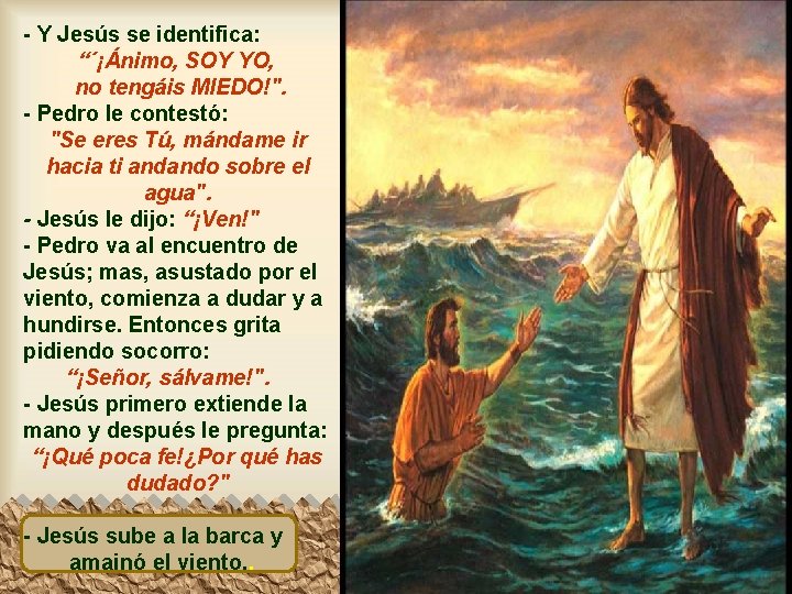 - Y Jesús se identifica: “´¡Ánimo, SOY YO, no tengáis MIEDO!". - Pedro le