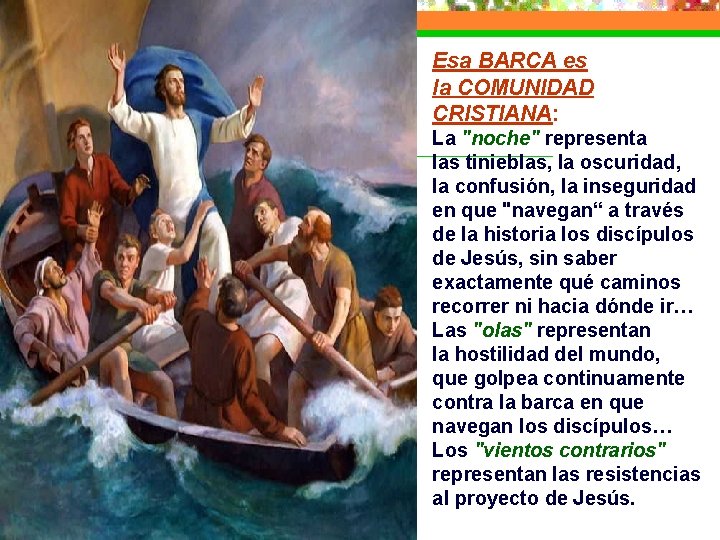 Esa BARCA es la COMUNIDAD CRISTIANA: La "noche" representa las tinieblas, la oscuridad, la