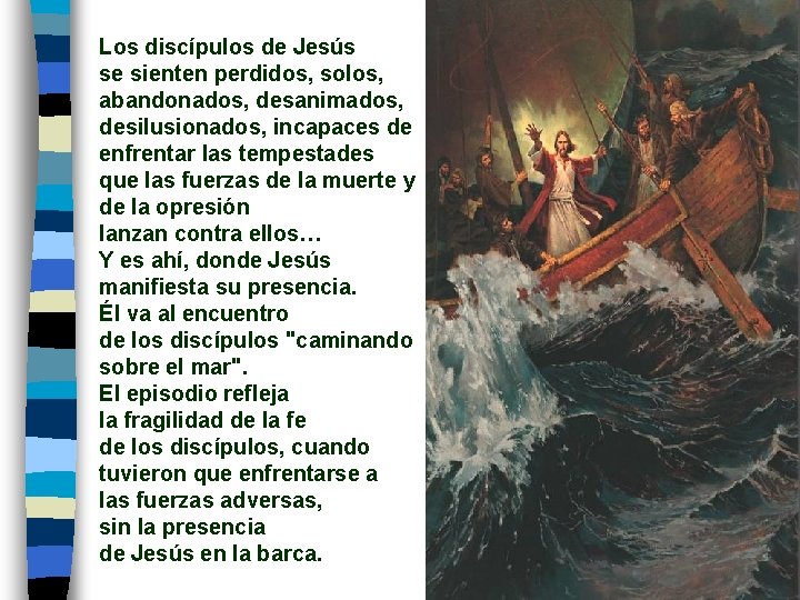 Los discípulos de Jesús se sienten perdidos, solos, abandonados, desanimados, desilusionados, incapaces de enfrentar