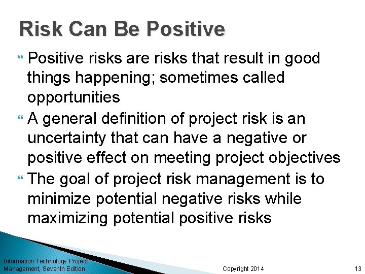 Risk Can Be Positive risks are risks that result in good things happening; sometimes